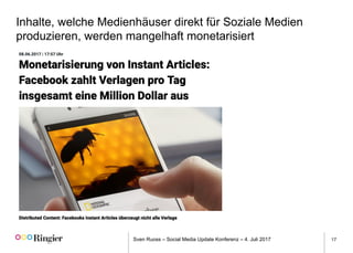 Sven Ruoss – Social Media Update Konferenz – 4. Juli 2017 17
Inhalte, welche Medienhäuser direkt für Soziale Medien
produzieren, werden mangelhaft monetarisiert
 
