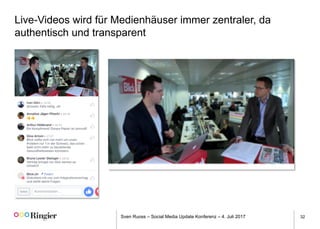 Sven Ruoss – Social Media Update Konferenz – 4. Juli 2017 32
Live-Videos wird für Medienhäuser immer zentraler, da
authentisch und transparent
 