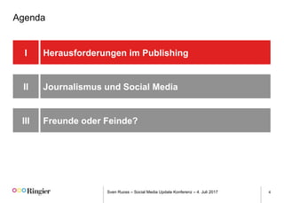 Sven Ruoss – Social Media Update Konferenz – 4. Juli 2017 4
Agenda
Herausforderungen im Publishing
Freunde oder Feinde?
I
III
Journalismus und Social MediaII
 