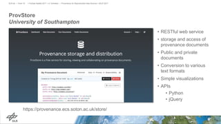 ProvStore
University of Southampton
• RESTful web service
• storage and access of
provenance documents
• Public and private
documents
• Conversion to various
text formats
• Simple visualizations
• APIs
• Python
• jQuery
> PyData Seattle 2017 > A. Schreiber • Provenance for Reproducible Data Science > 06.07.2017DLR.de • Chart 19
https://provenance.ecs.soton.ac.uk/store/
 