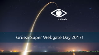 Grüezi Super Webgate Day 2017!
 