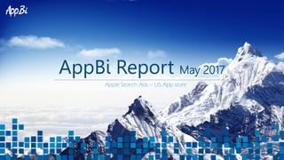 AppBi Report May 2017
Apple Search Ads – US App store
 