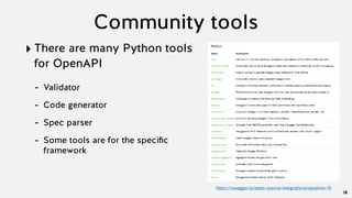 Community tools
‣ There are many Python tools
for OpenAPI
- Validator
- Code generator
- Spec parser
- Some tools are for the speciﬁc
framework
18
https://swagger.io/open-source-integrations/#python-19
 