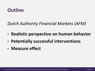 Outline
Dutch Authority Financial Markets (AFM)
• Realistic perspective on human behavior
• Potentially successful interve...