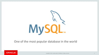 Copyright © 2017, Oracle and/or its affiliates. All rights reserved. 3
One of the most popular database in the world
 