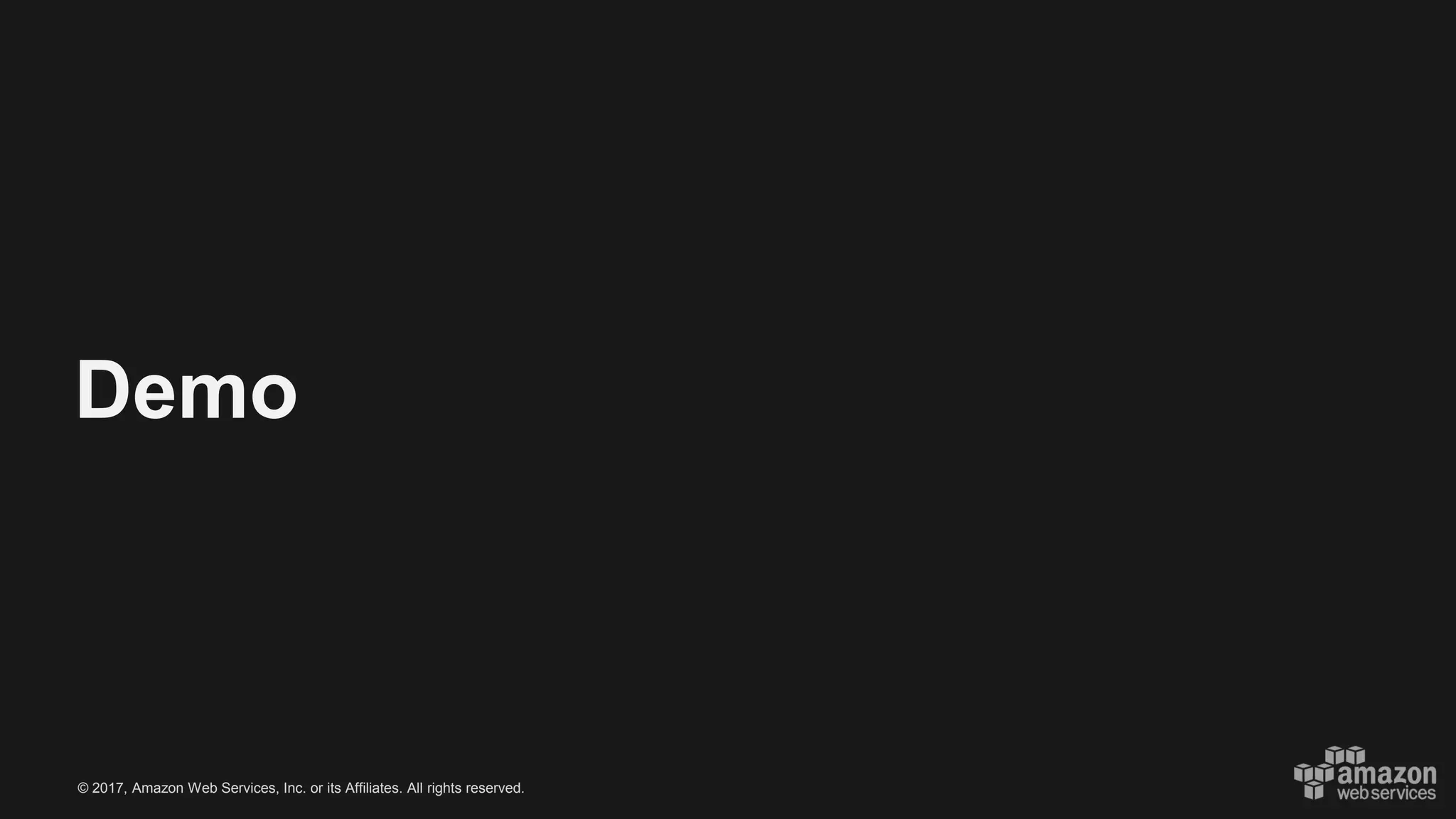 © 2017, Amazon Web Services, Inc. or its Affiliates. All rights reserved.
Demo
 