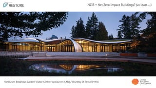 NZIB = Net Zero Impact Buildings? (at least …)
VanDusen Botanical Garden Visitor Centre, Vancouver (CAN) / courtesy of Perkins+Will
 
