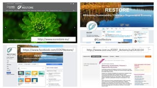 http://www.eurestore.eu/ @CostRestore
https://www.facebook.com/COSTRestore/ http://www.cost.eu/COST_Actions/ca/CA16114
 