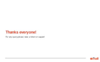 Thanks everyone!
For any query please raise a ticket on support
 