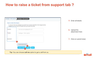 Enter the ticket id and
click on search icon
Click on ticket number to
check more details
Here you can check the
status of the ticket
2.
3.
4.
4 3
2
How can you check ticket history?
 