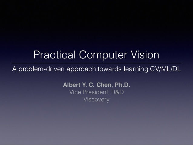 Practical Computer Vision A Problem Driven Approach Towards Learnin
