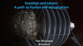 Trent McConaghy
@trentmc0
Starships and tokens:
A path to human self-actualization
 