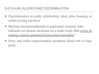 DATA AND ALGORITHMIC DISCRIMINATION
➤ Discrimination in credit, scholarship, labor, jobs, housing, or
unfair pricing pract...