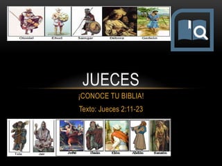 ¡CONOCE TU BIBLIA!
Texto: Jueces 2:11-23
JUECES
Lección 4 Julio 30
JUECES 2: 11-23
 