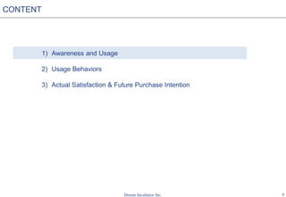 5
1) Awareness and Usage
2) Usage Behaviors
3) Actual Satisfaction & Future Purchase Intention
CONTENT
 