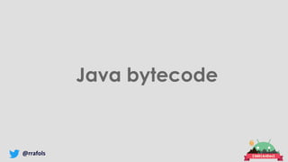 @rrafols
Java bytecode
 