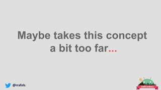 @rrafols
Maybe takes this concept
a bit too far...
 