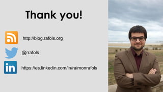 @rrafols
Thank you!
http://blog.rafols.org
@rrafols
https://es.linkedin.com/in/raimonrafols
 