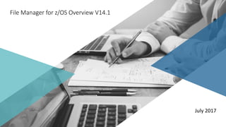 an IBM + HCL product
File Manager for z/OS Overview V14.1
July 2017
 