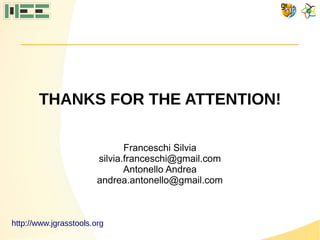 http://www.jgrasstools.org
Franceschi Silvia
silvia.franceschi@gmail.com
Antonello Andrea
andrea.antonello@gmail.com
THANK...