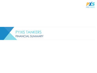 PYXIS TANKERS
FINANCIAL SUMMARY
 