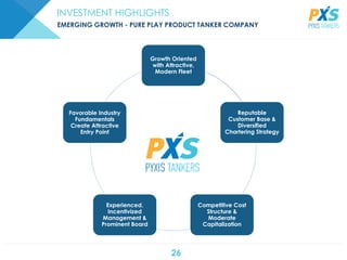 26
INVESTMENT HIGHLIGHTS
EMERGING GROWTH - PURE PLAY PRODUCT TANKER COMPANY
Growth Oriented
with Attractive,
Modern Fleet
Reputable
Customer Base &
Diversified
Chartering Strategy
Competitive Cost
Structure &
Moderate
Capitalization
Experienced,
Incentivized
Management &
Prominent Board
Favorable Industry
Fundamentals
Create Attractive
Entry Point
 