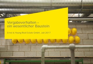 Vergabeverhalten –
ein wesentlicher Baustein
Ernst & Young Real Estate GmbH, Juli 2017
 