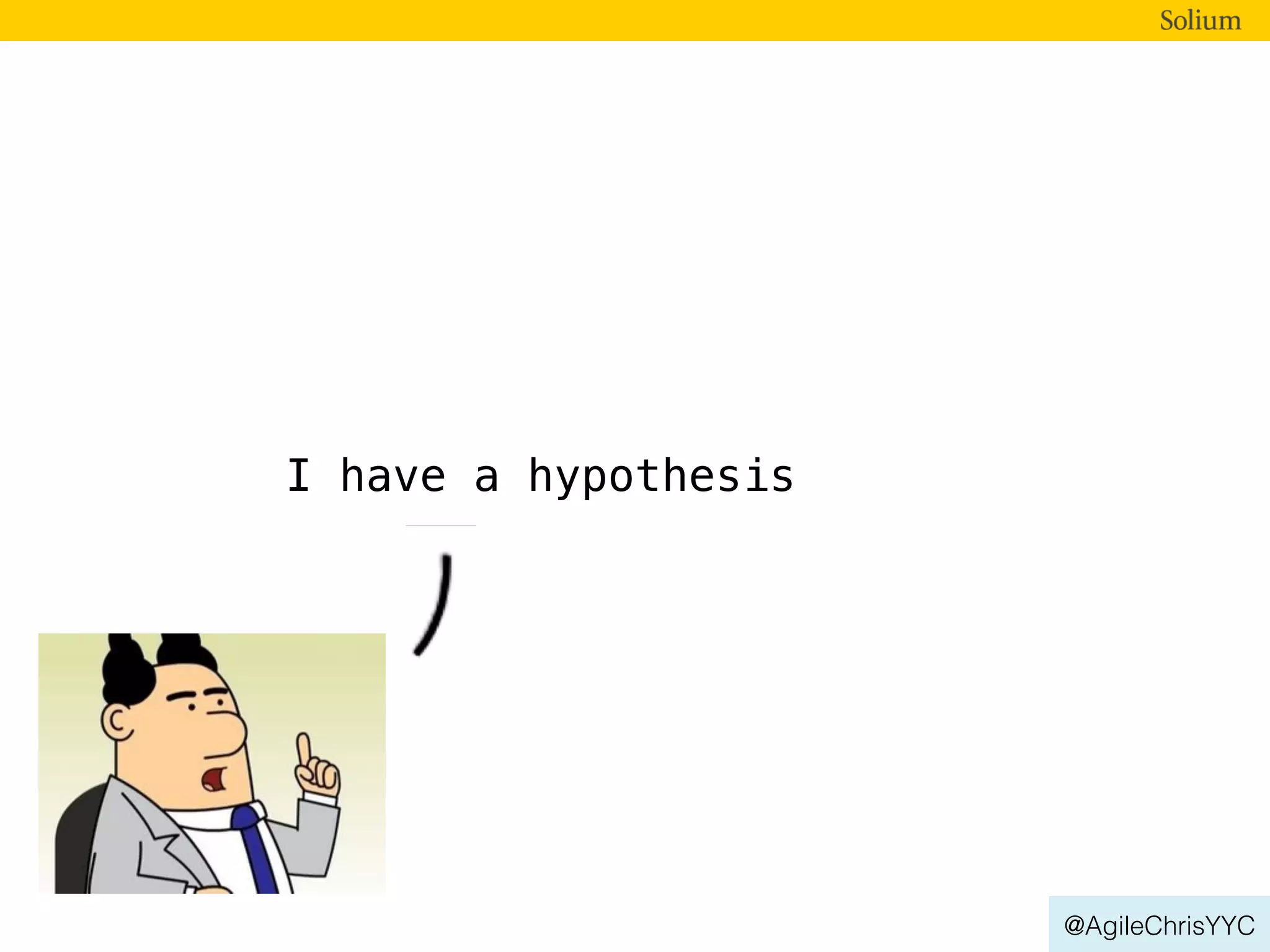 @AgileChrisYYC
I have a hypothesis
 