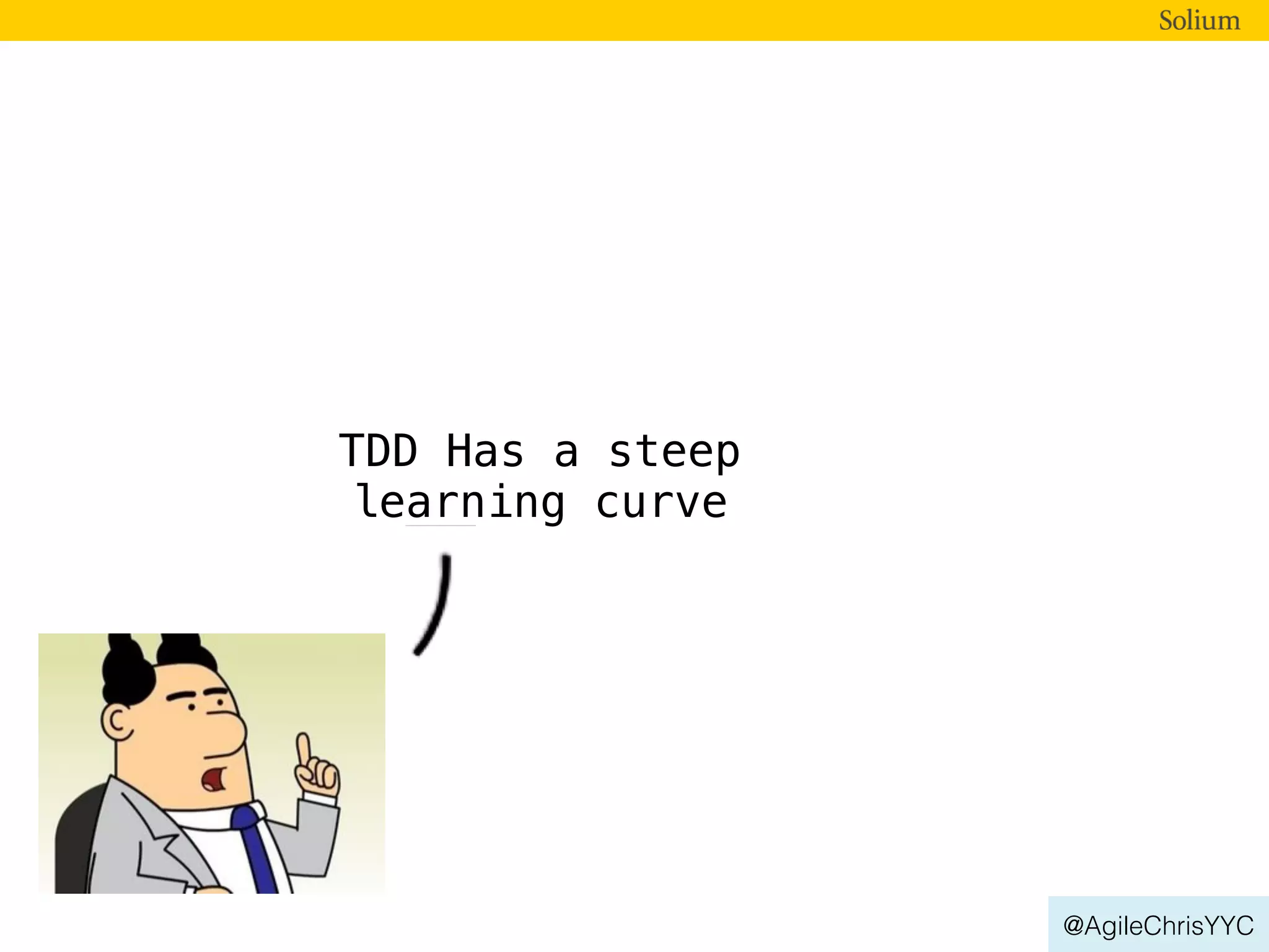@AgileChrisYYC
TDD Has a steep
learning curve
 