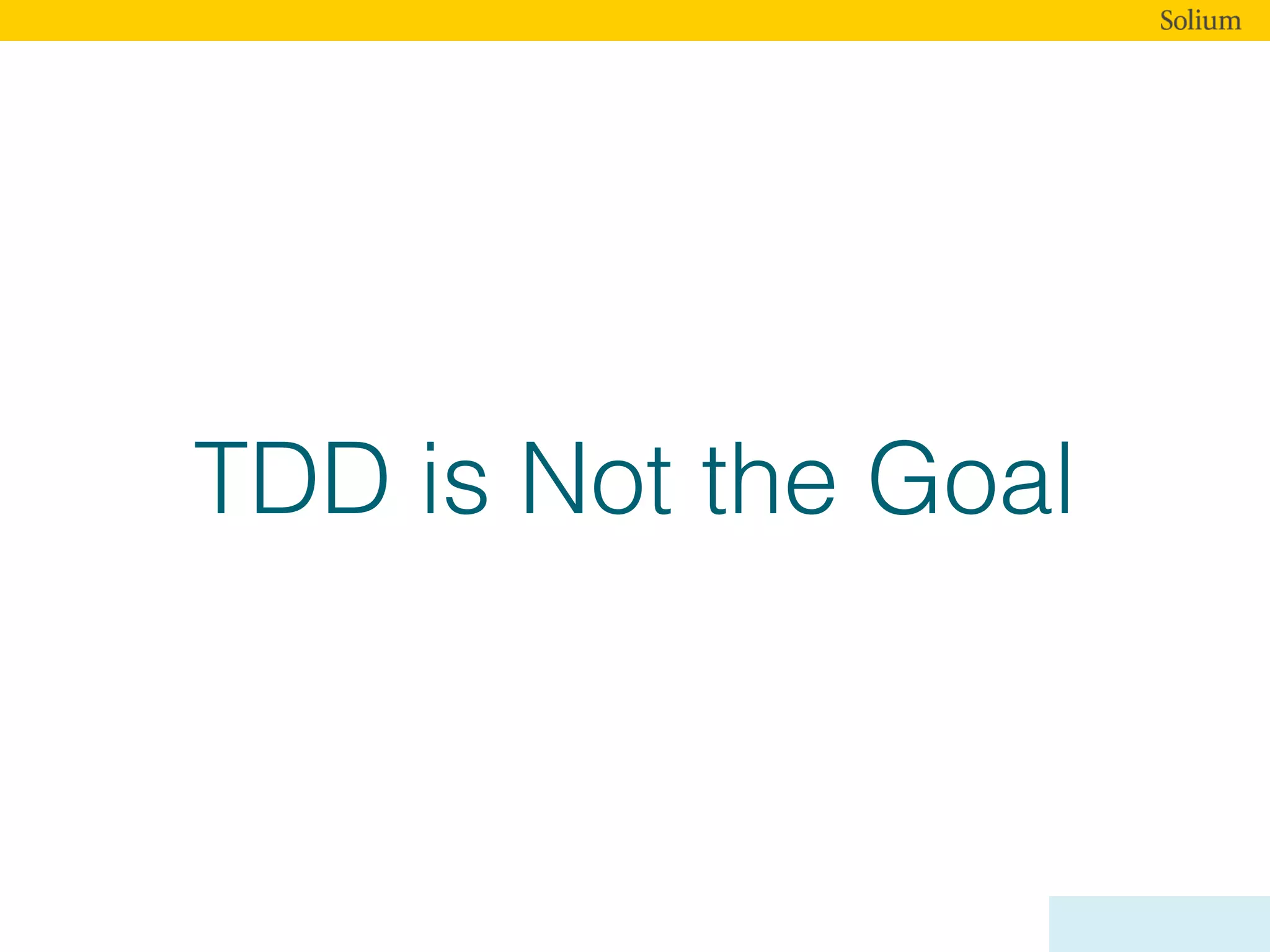 TDD is Not the Goal
 