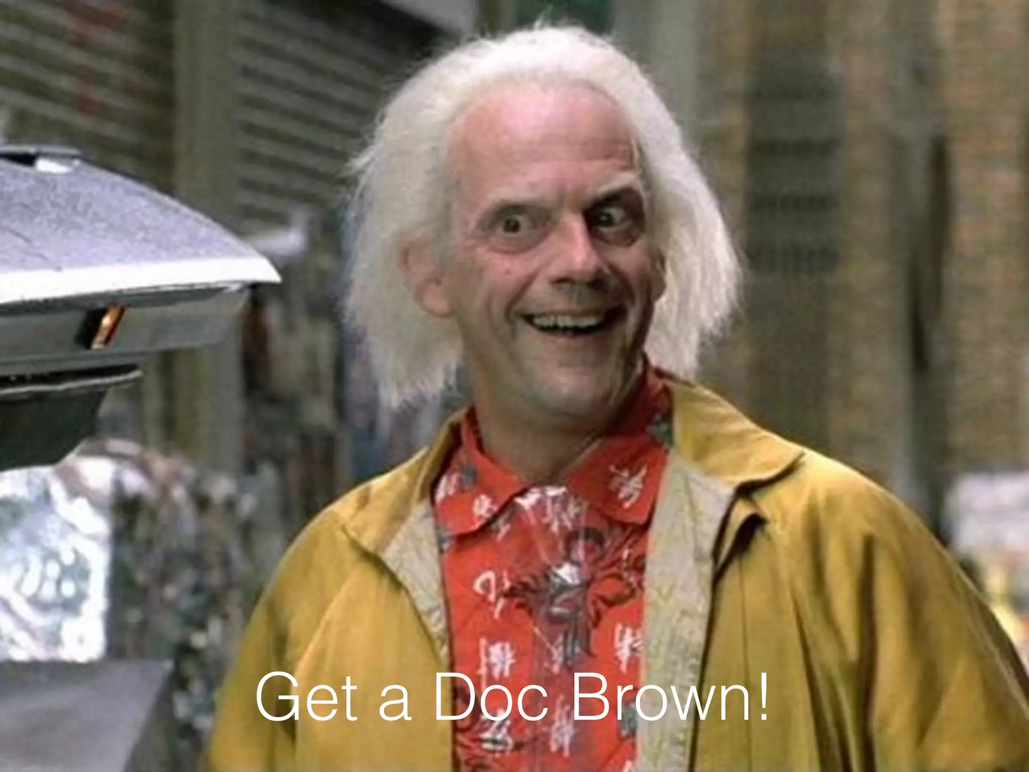 Get a Doc Brown!
 