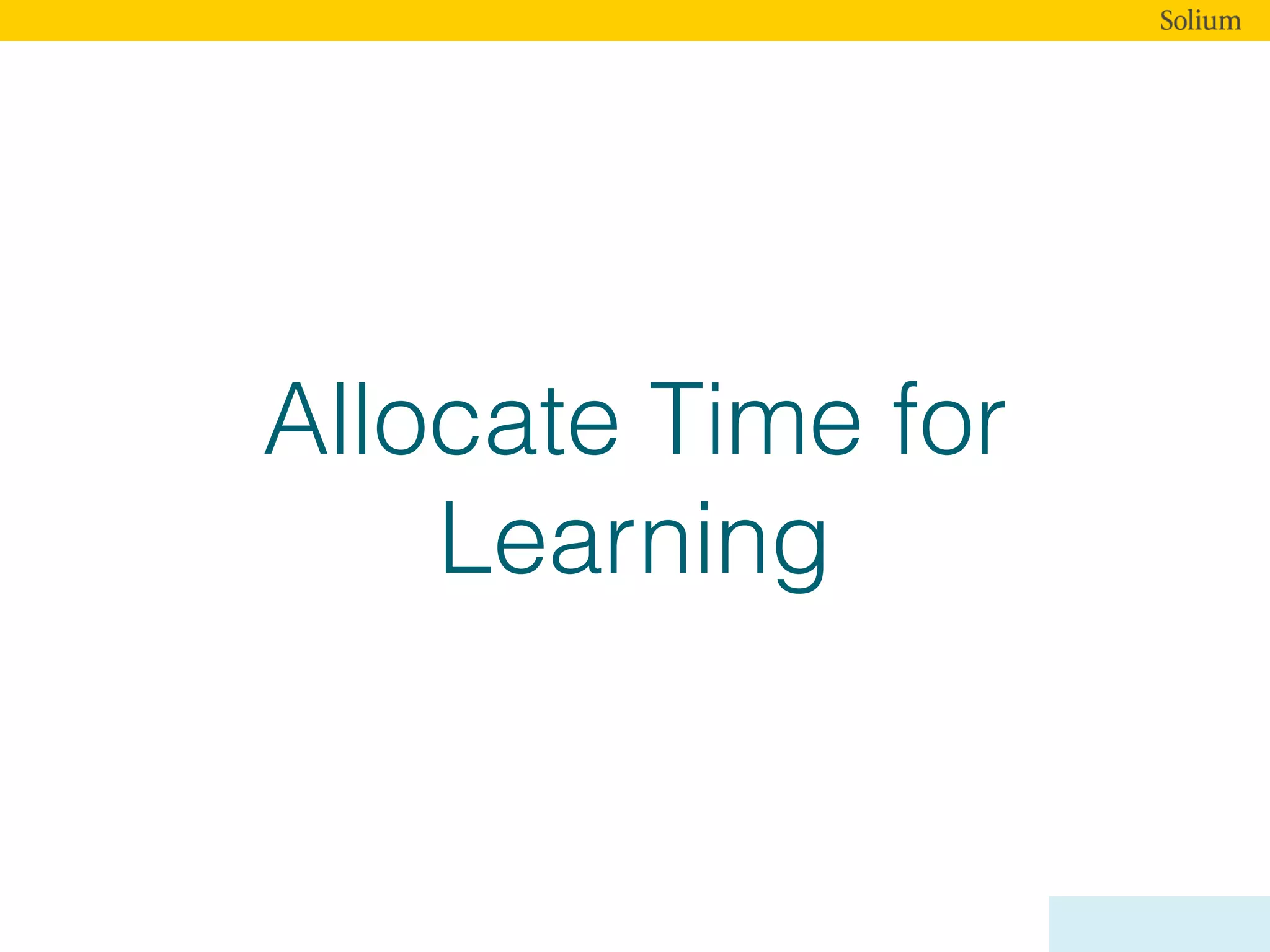 Allocate Time for
Learning
 