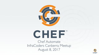 Chef Automate
InfraCoders Canberra Meetup
August 8, 2017
 
