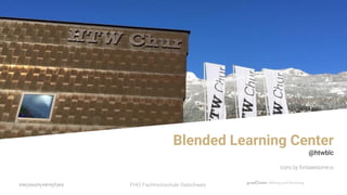 Blended Learning Center
@htwblc
icons by fontawesome.io
FHO Fachhochschule Ostschweiz
 