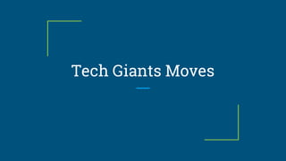 Tech Giants Moves
 