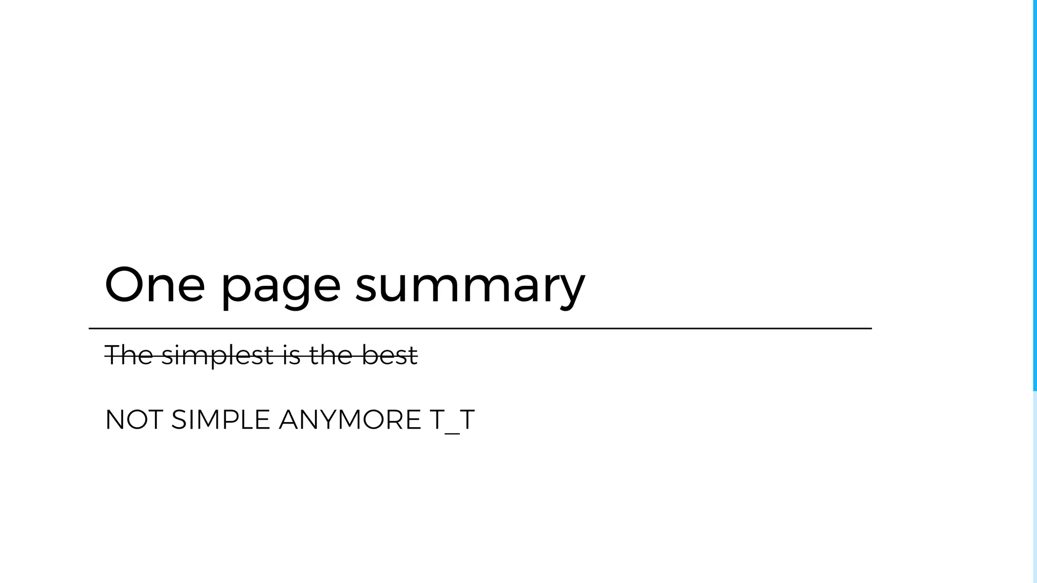 One page summary
The simplest is the best
NOT SIMPLE ANYMORE T_T
 