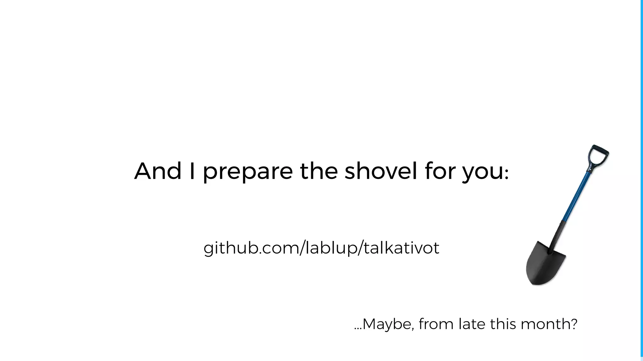 github.com/lablup/talkativot
And I prepare the shovel for you:
…Maybe, from late this month?
 