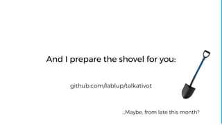 github.com/lablup/talkativot
And I prepare the shovel for you:
…Maybe, from late this month?
 