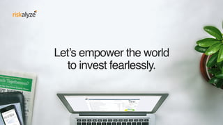 Let’s empower the world 
to invest fearlessly.
 