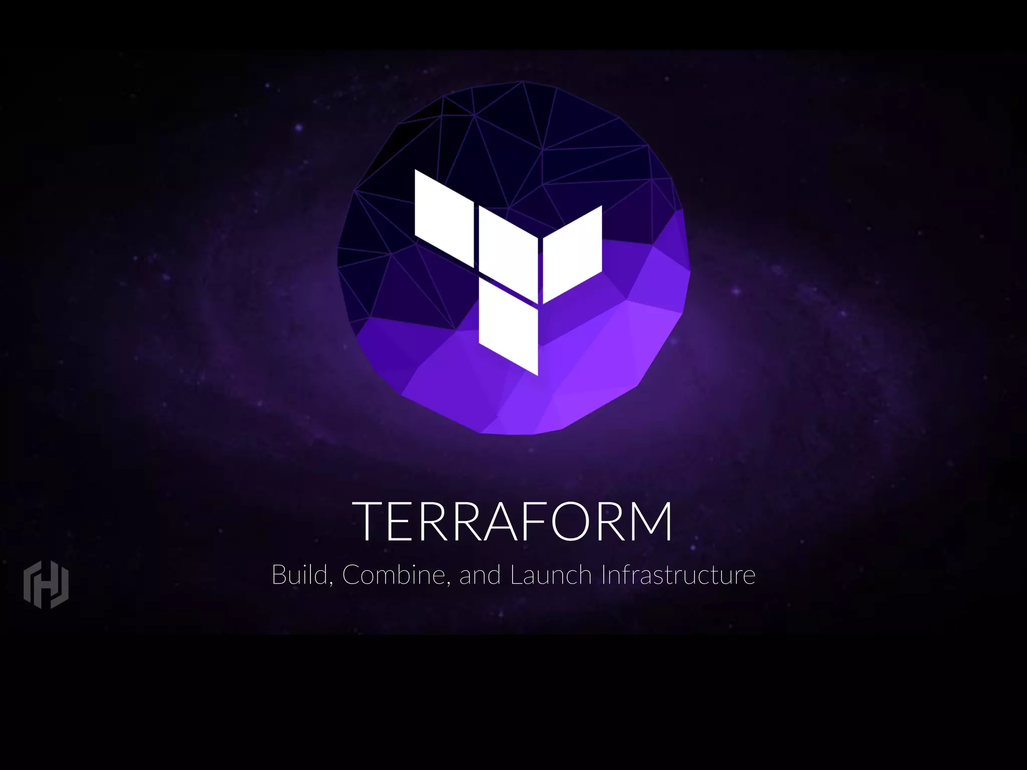 TERRAFORM
Build,  Combine,  and  Launch  Infrastructure
 
