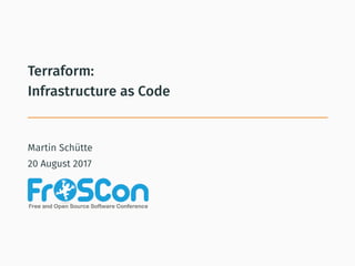 Terraform:
Infrastructure as Code
Martin Schütte
20 August 2017
 
