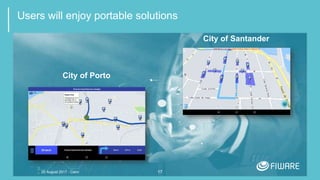 17
Users will enjoy portable solutions
City of Santander
City of Porto
20 August 2017 - Cairo
 