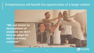 18
Entrepreneurs will benefit the opportunities of a larger market
“We can invest on
development of
solutions we don’t
have to adapt for
each and every
customer”
20 August 2017 - Cairo
 