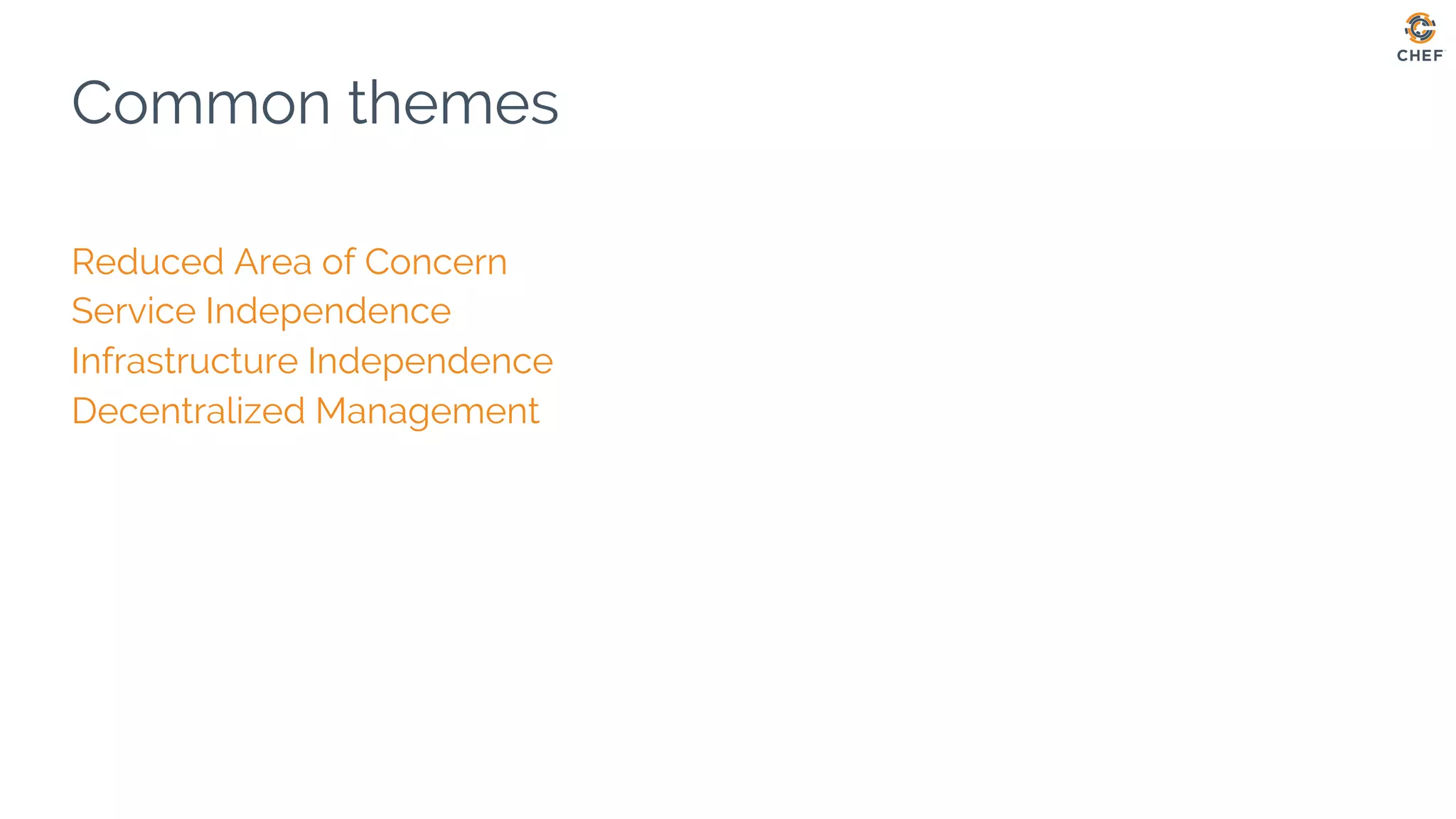 Common themes
Reduced Area of Concern
Service Independence
Infrastructure Independence
Decentralized Management
 
