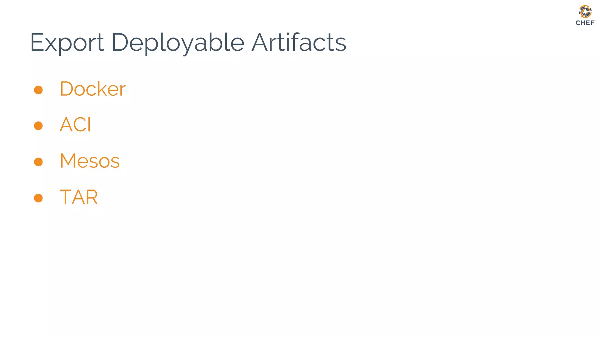 Export Deployable Artifacts
● Docker
● ACI
● Mesos
● TAR
 