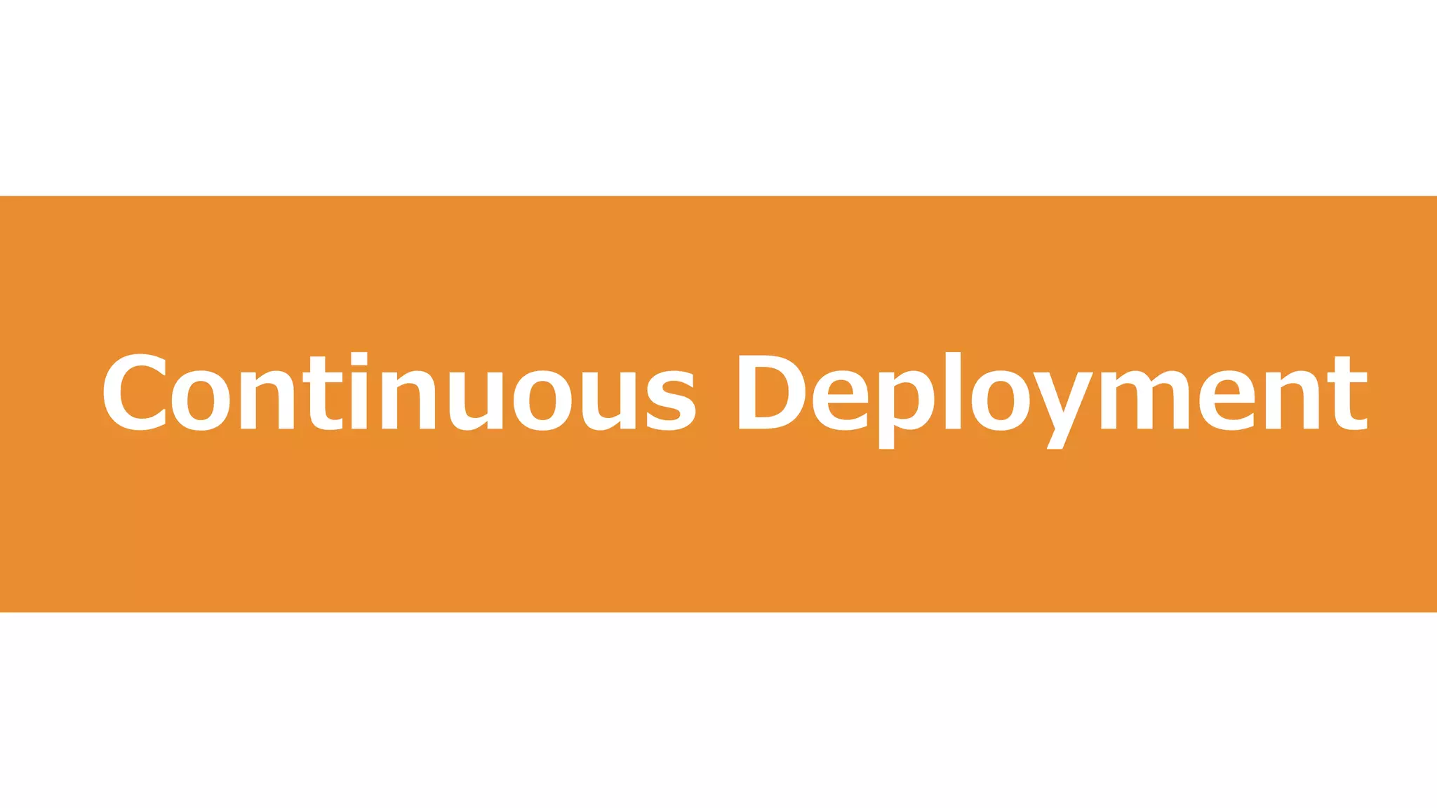 44
Continuous Deployment
 