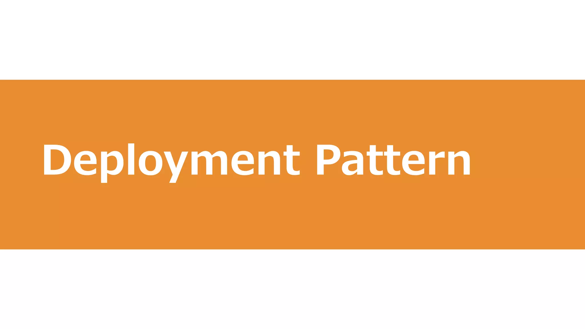 9
Deployment Pattern
 