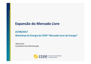 Expansão do Mercado Livre
23/08/2017
Workshop de Energia da FIESP “Mercado Livre de Energia”
Talita Porto
Conselheira de Administração
 