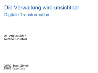 Die Verwaltung wird unsichtbar
Digitale Transformation
24. August 2017
Michael Grüebler
 