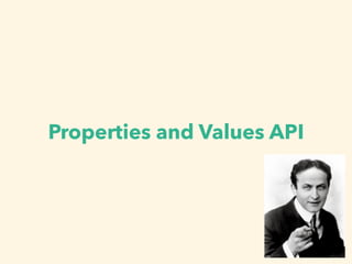 Properties and Values API
 